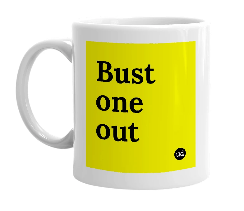 White mug with 'Bust one out' in bold black letters