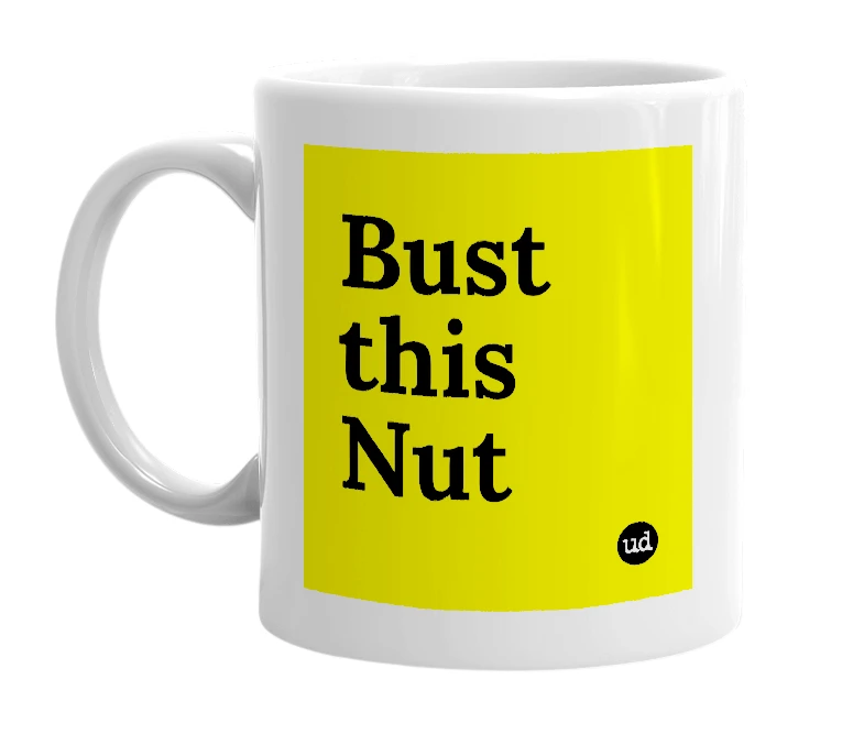 White mug with 'Bust this Nut' in bold black letters