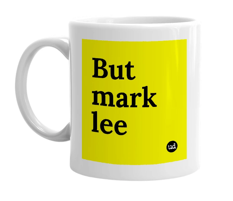 White mug with 'But mark lee' in bold black letters