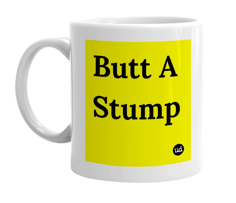 White mug with 'Butt A Stump' in bold black letters