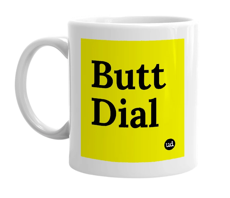 White mug with 'Butt Dial' in bold black letters