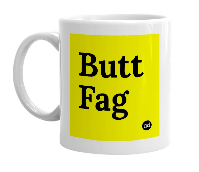White mug with 'Butt Fag' in bold black letters