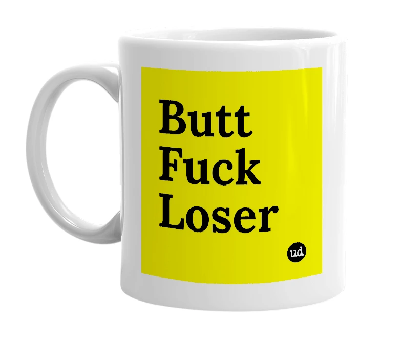 White mug with 'Butt Fuck Loser' in bold black letters