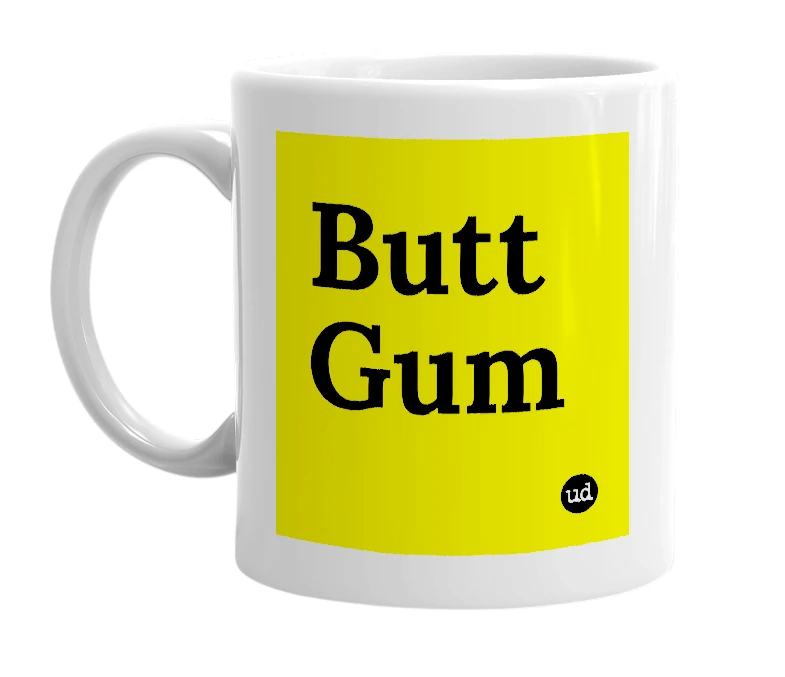 White mug with 'Butt Gum' in bold black letters