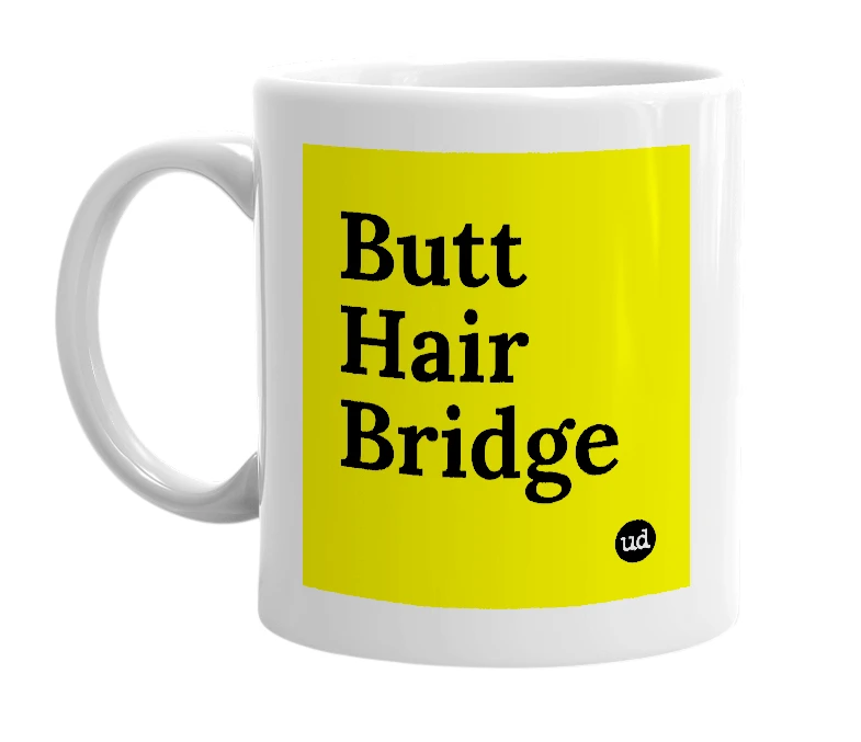 White mug with 'Butt Hair Bridge' in bold black letters