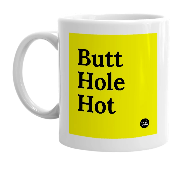 White mug with 'Butt Hole Hot' in bold black letters