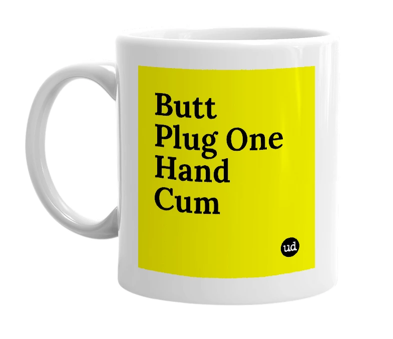 White mug with 'Butt Plug One Hand Cum' in bold black letters