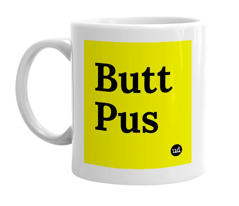 White mug with 'Butt Pus' in bold black letters