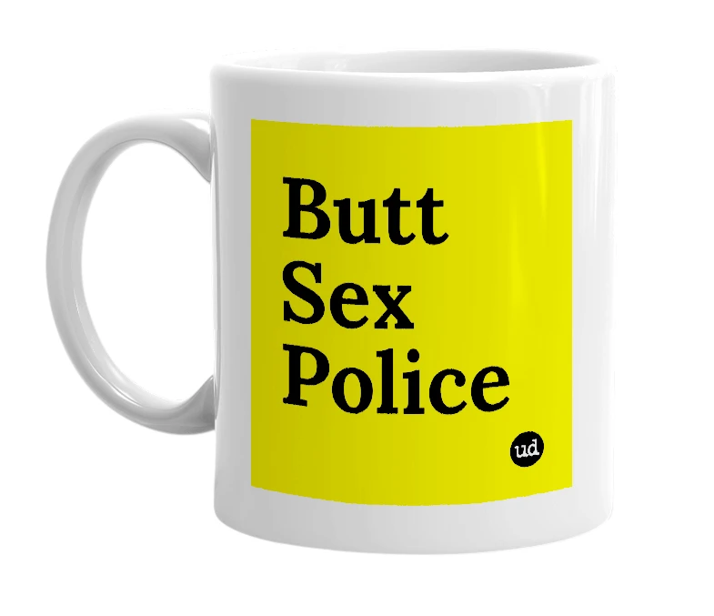 White mug with 'Butt Sex Police' in bold black letters