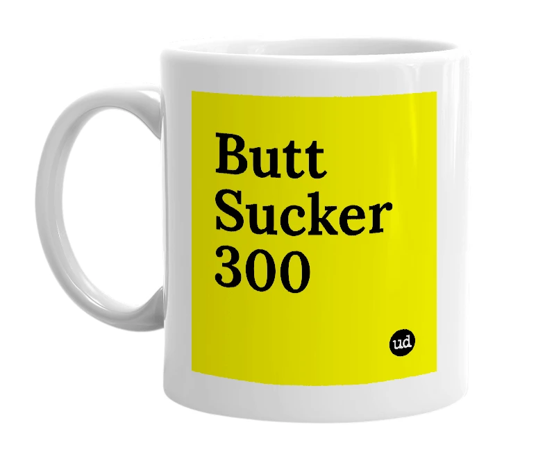 White mug with 'Butt Sucker 300' in bold black letters
