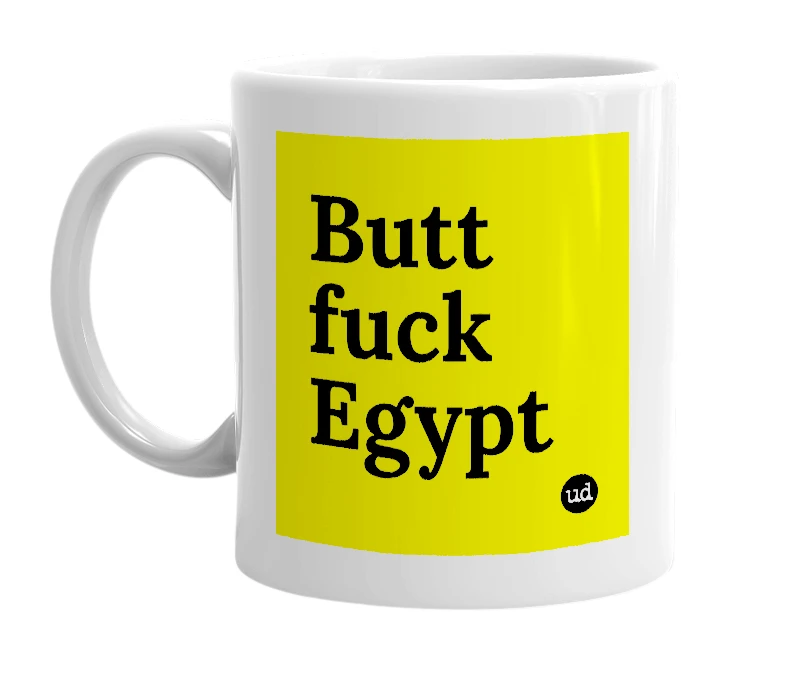 White mug with 'Butt fuck Egypt' in bold black letters