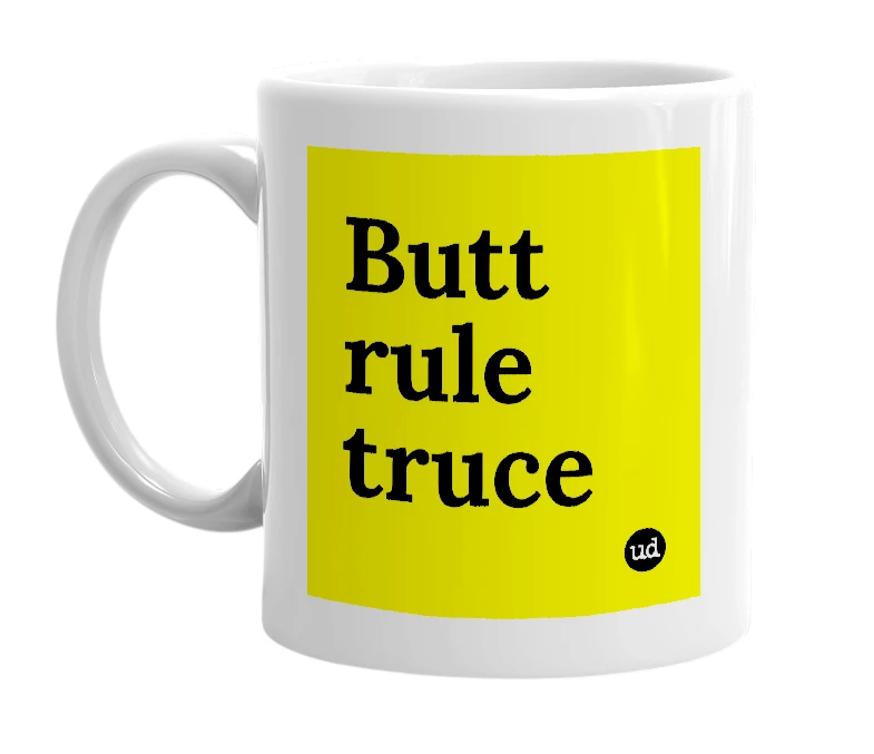 White mug with 'Butt rule truce' in bold black letters