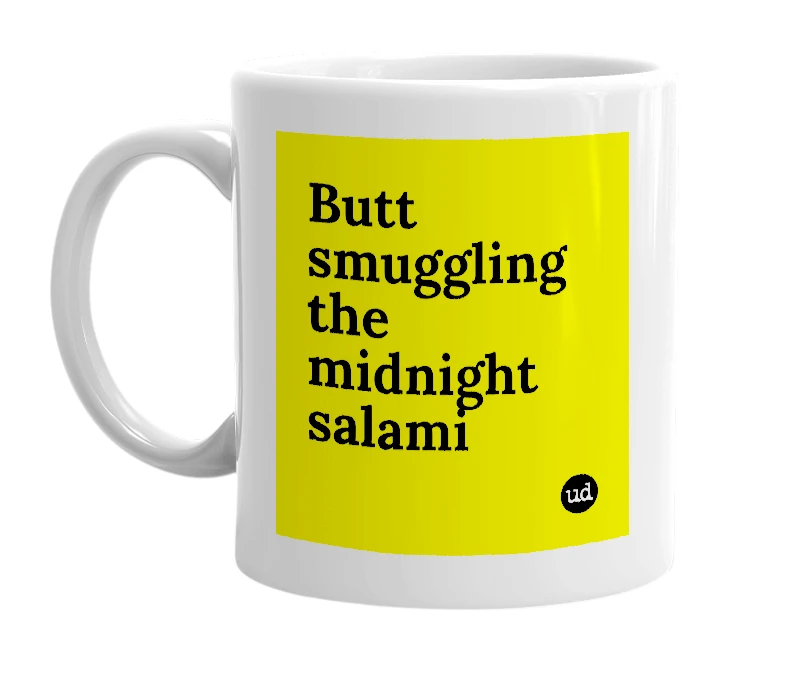 White mug with 'Butt smuggling the midnight salami' in bold black letters