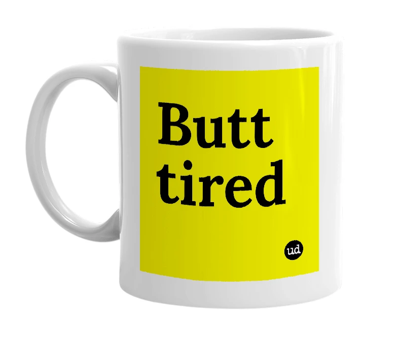 White mug with 'Butt tired' in bold black letters