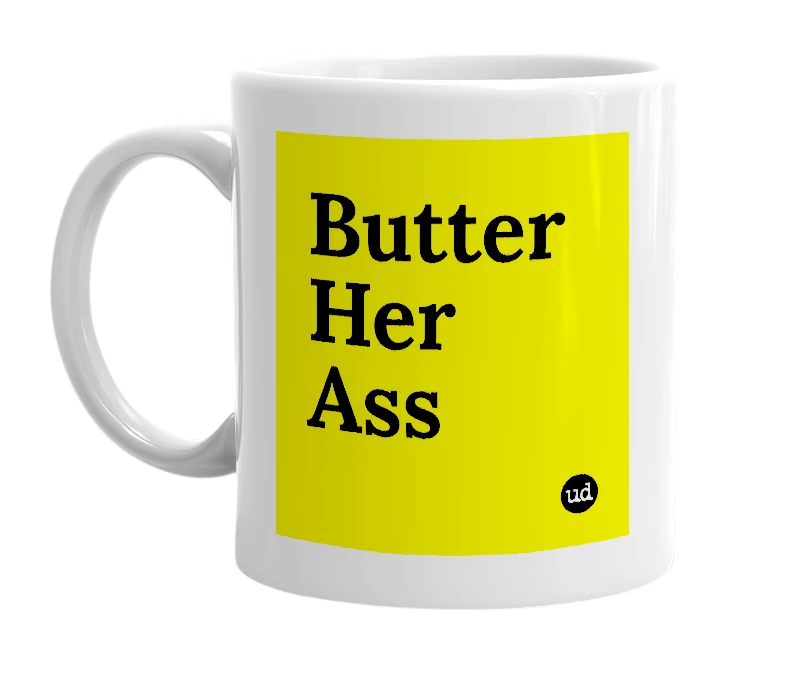 White mug with 'Butter Her Ass' in bold black letters