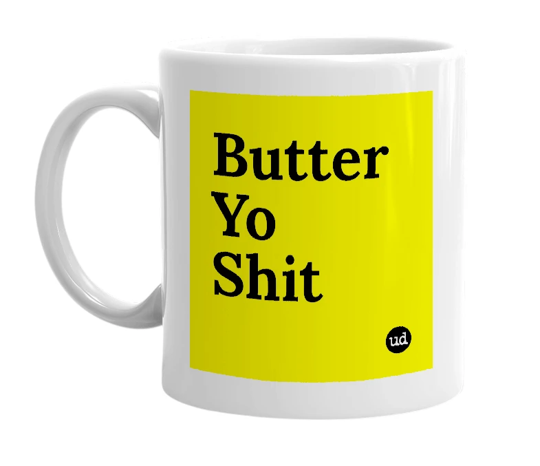 White mug with 'Butter Yo Shit' in bold black letters