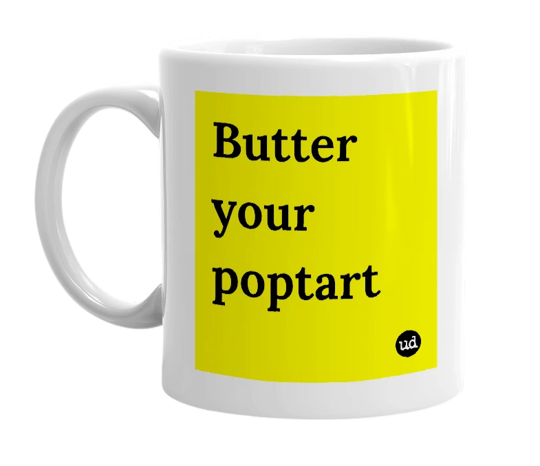 White mug with 'Butter your poptart' in bold black letters