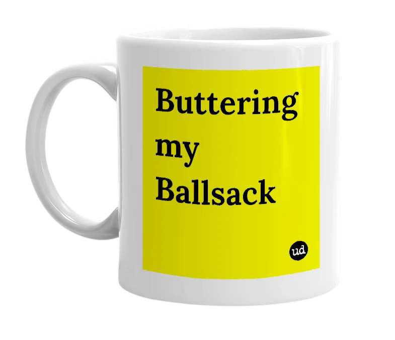 White mug with 'Buttering my Ballsack' in bold black letters