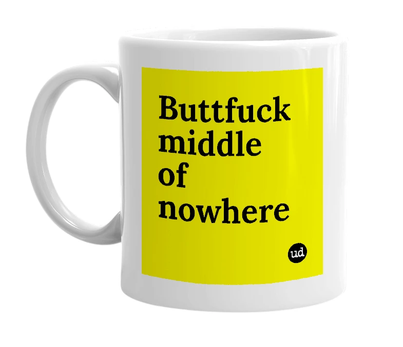 White mug with 'Buttfuck middle of nowhere' in bold black letters