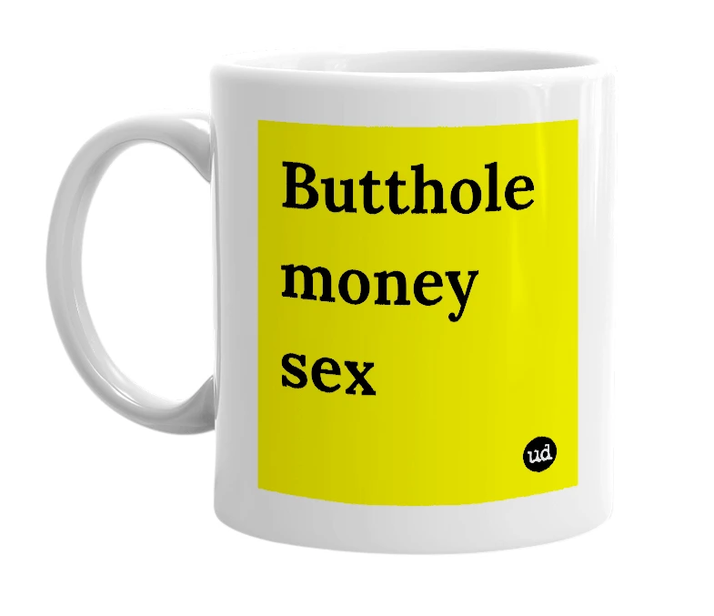 White mug with 'Butthole money sex' in bold black letters