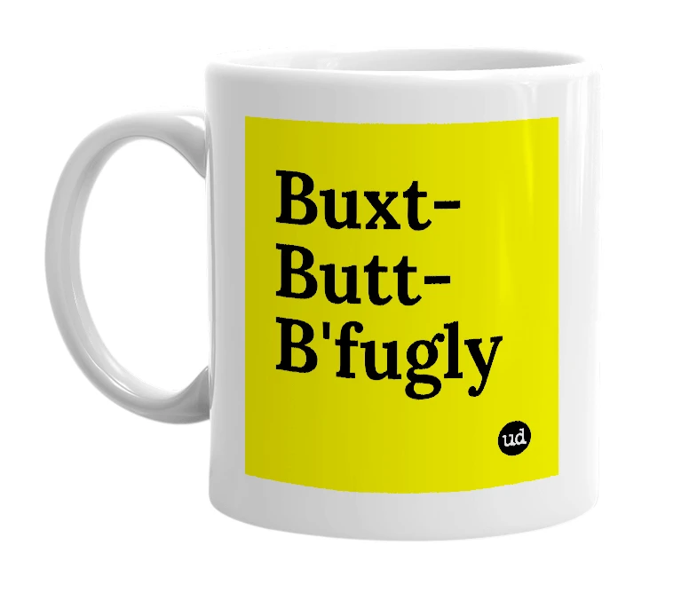White mug with 'Buxt- Butt-B'fugly' in bold black letters