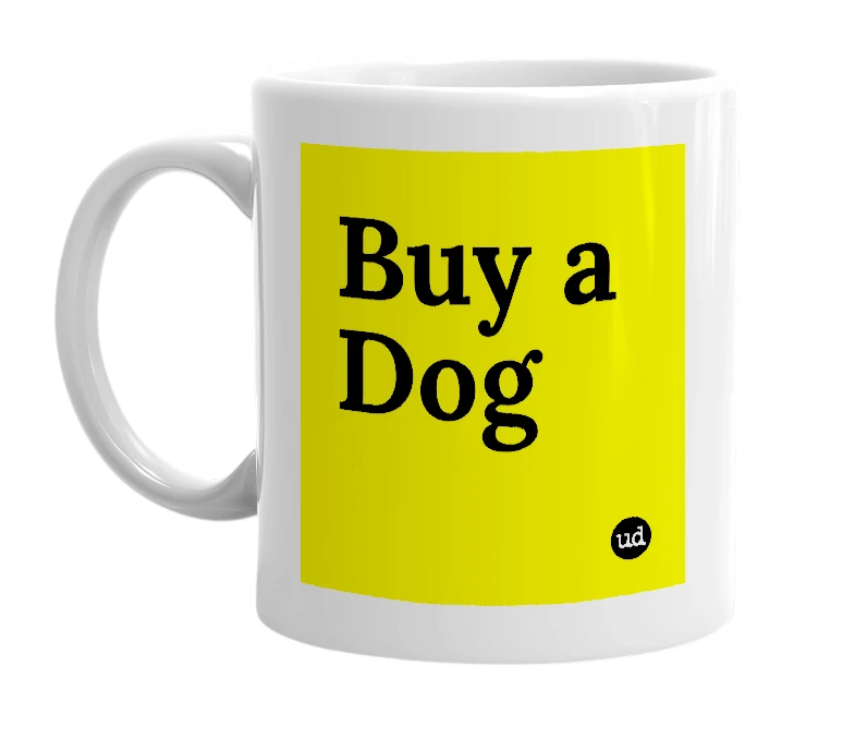 White mug with 'Buy a Dog' in bold black letters