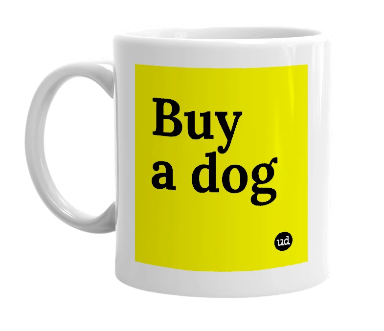 White mug with 'Buy a dog' in bold black letters
