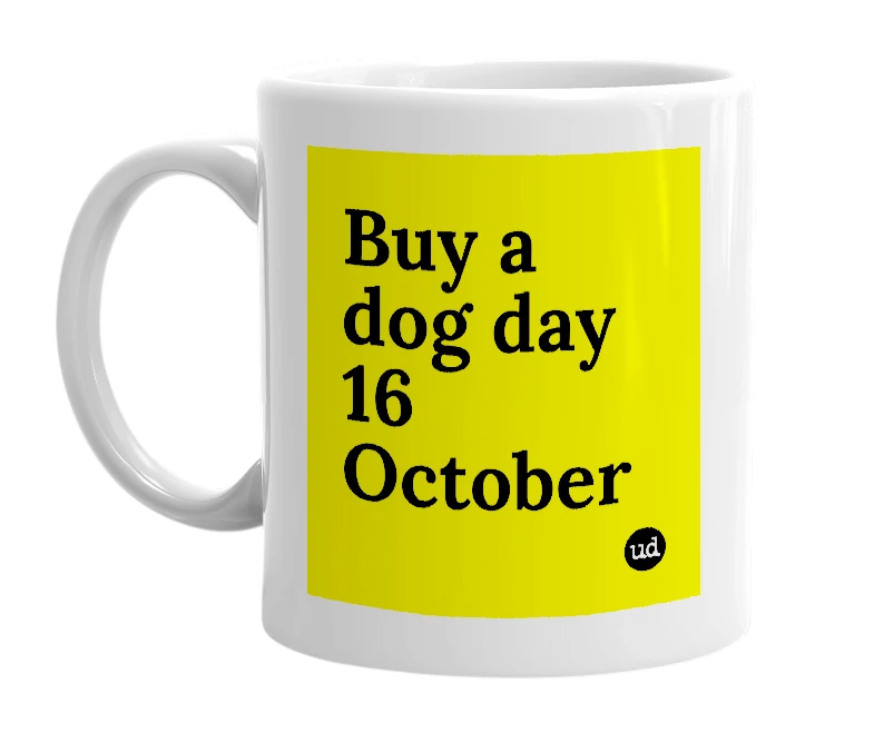 White mug with 'Buy a dog day 16 October' in bold black letters