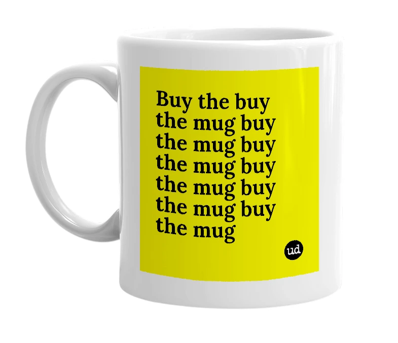 White mug with 'Buy the buy the mug buy the mug buy the mug buy the mug buy the mug buy the mug' in bold black letters