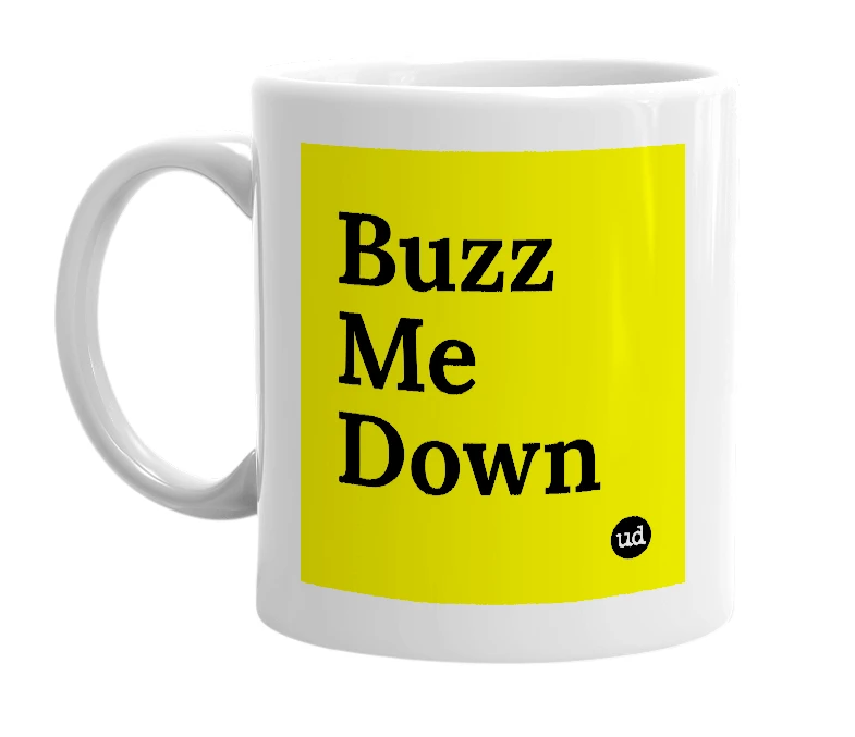 White mug with 'Buzz Me Down' in bold black letters