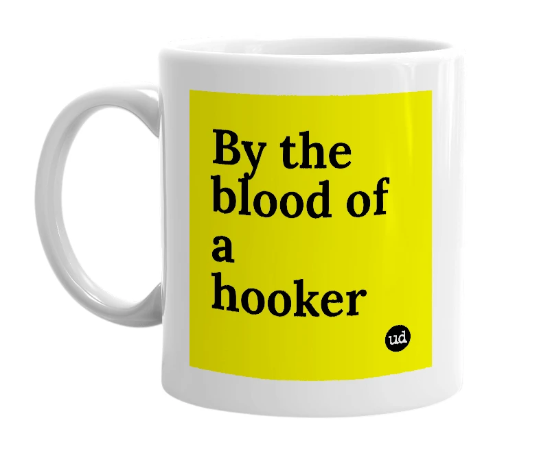 White mug with 'By the blood of a hooker' in bold black letters