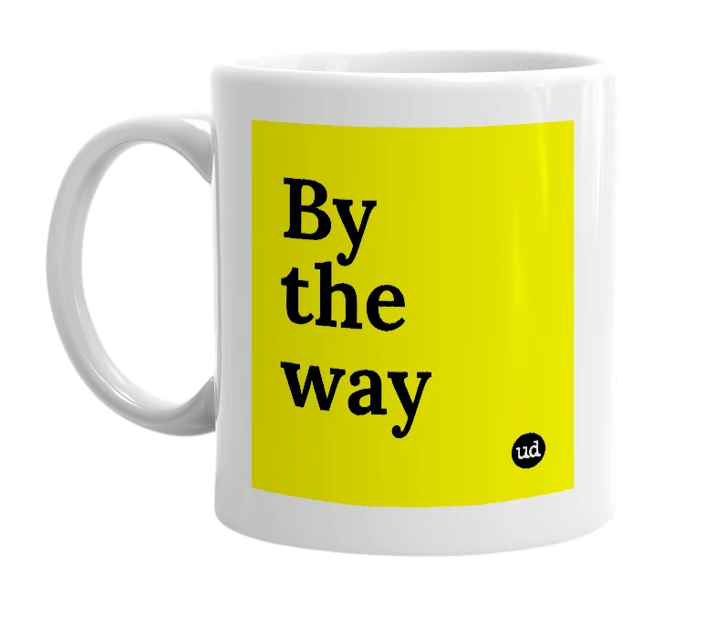 White mug with 'By the way' in bold black letters