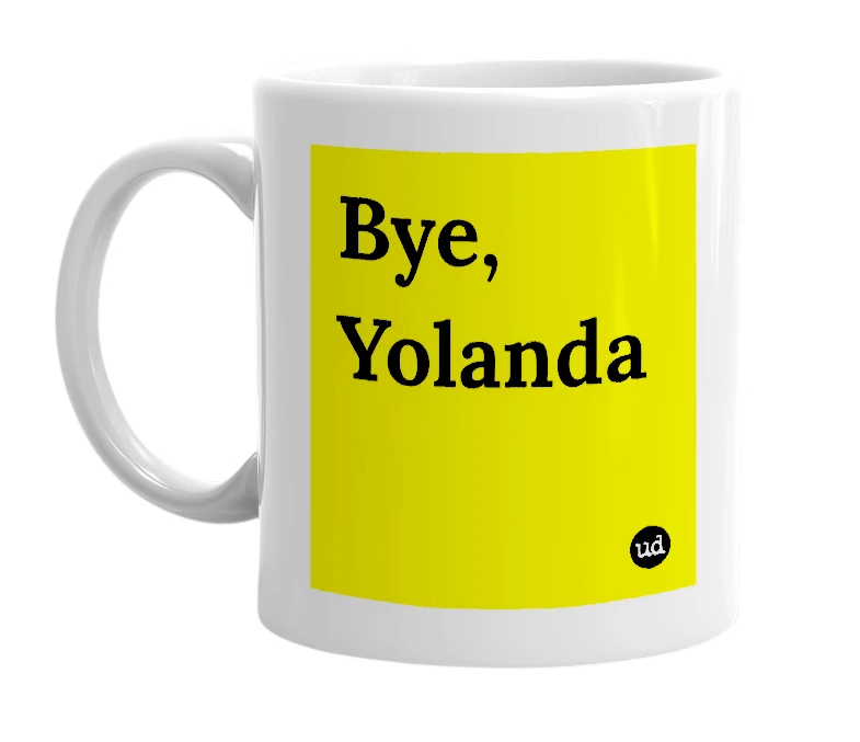 White mug with 'Bye, Yolanda' in bold black letters