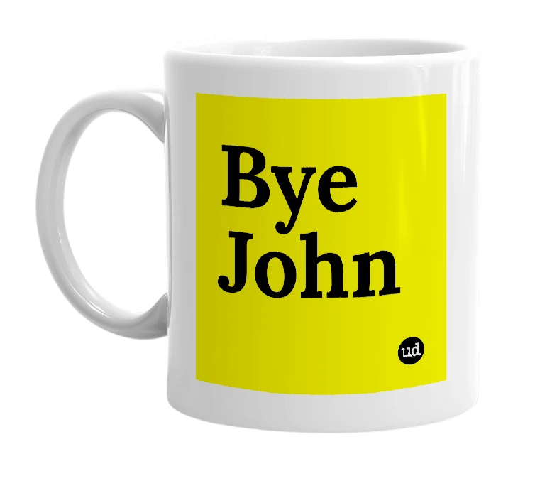 White mug with 'Bye John' in bold black letters