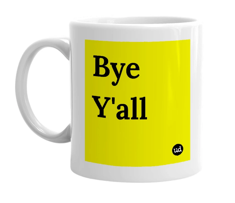 White mug with 'Bye Y'all' in bold black letters