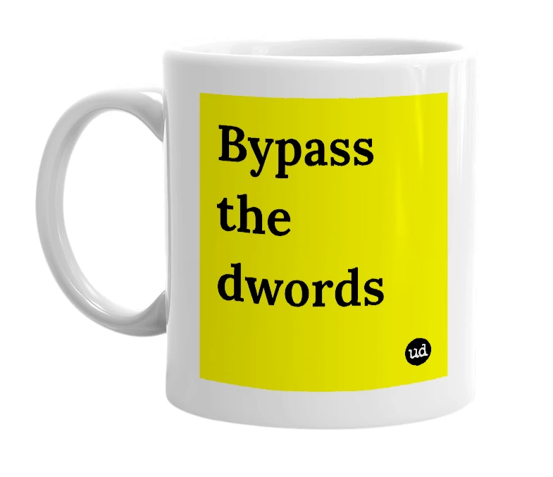 White mug with 'Bypass the dwords' in bold black letters