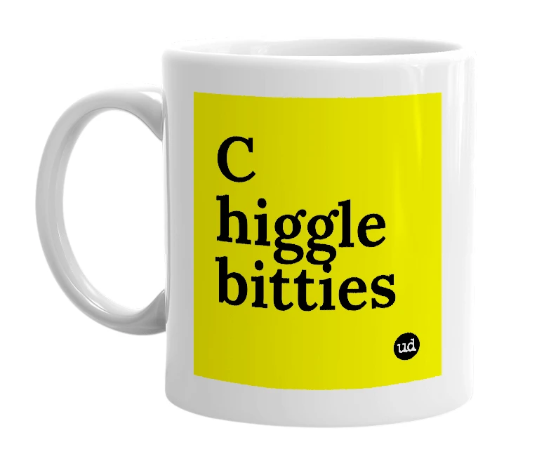 White mug with 'C higgle bitties' in bold black letters