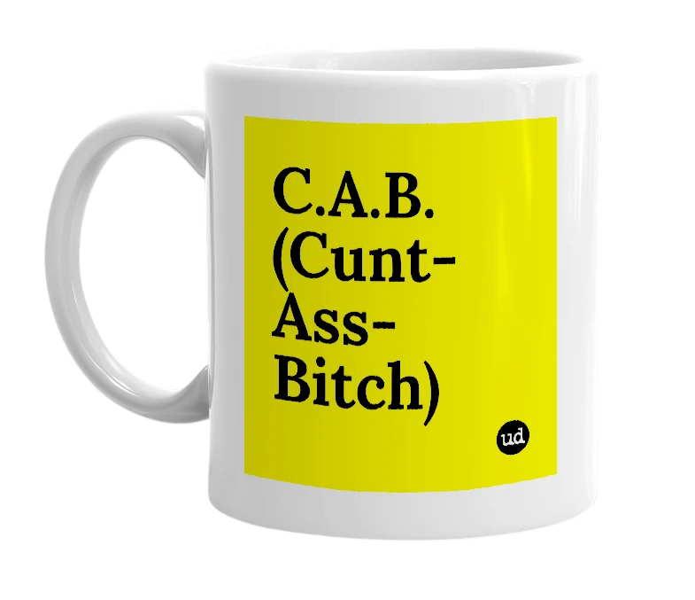 White mug with 'C.A.B. (Cunt-Ass-Bitch)' in bold black letters