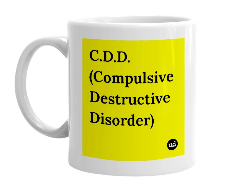 White mug with 'C.D.D. (Compulsive Destructive Disorder)' in bold black letters