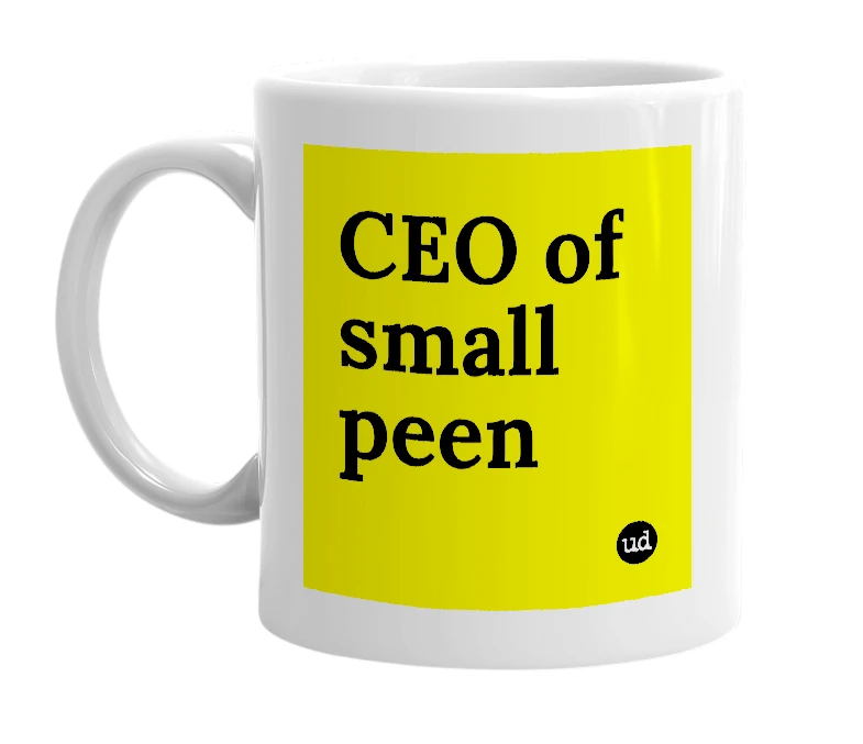 White mug with 'CEO of small peen' in bold black letters