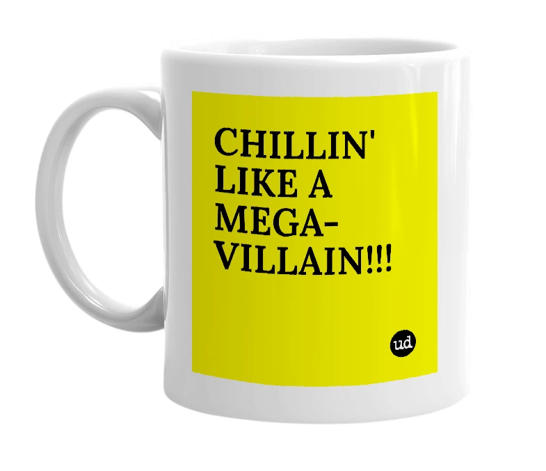 White mug with 'CHILLIN' LIKE A MEGA-VILLAIN!!!' in bold black letters