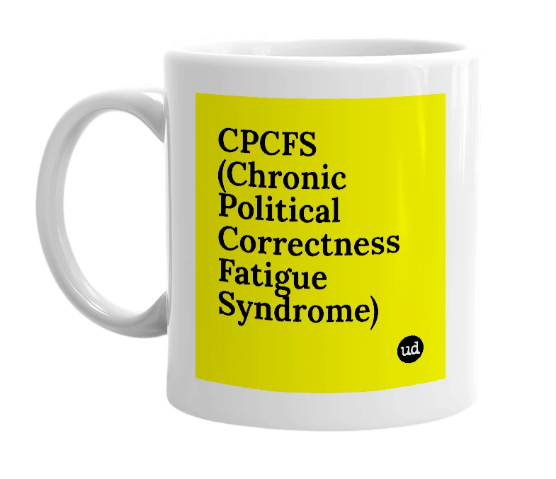 White mug with 'CPCFS (Chronic Political Correctness Fatigue Syndrome)' in bold black letters