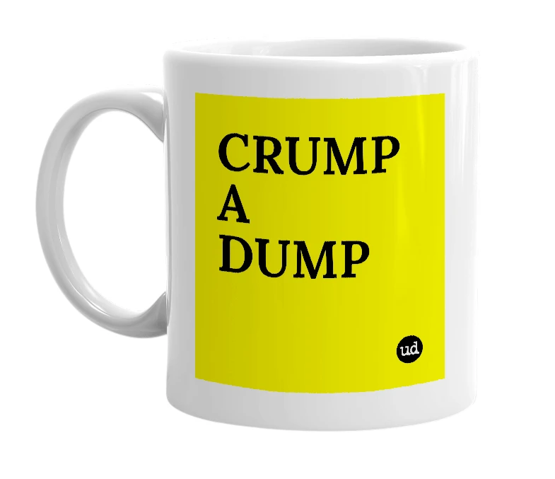 White mug with 'CRUMP A DUMP' in bold black letters