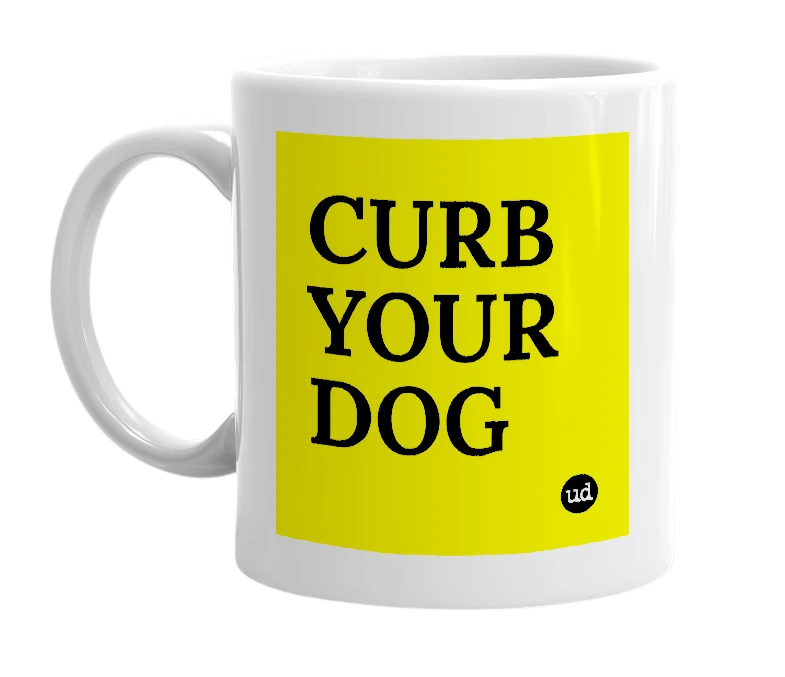 White mug with 'CURB YOUR DOG' in bold black letters