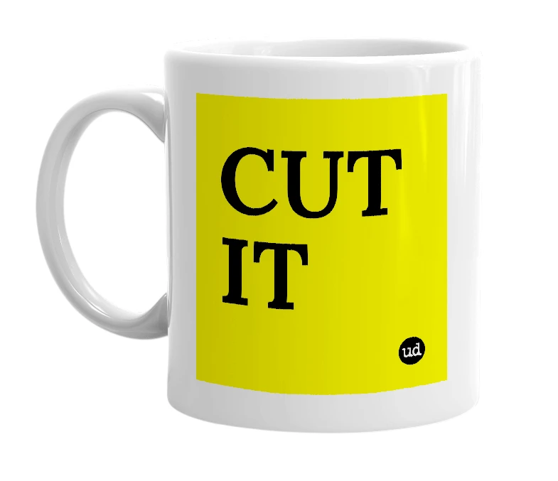 White mug with 'CUT IT' in bold black letters