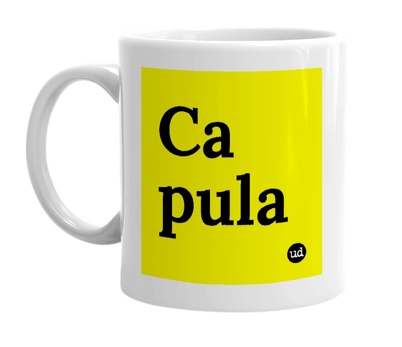 White mug with 'Ca pula' in bold black letters