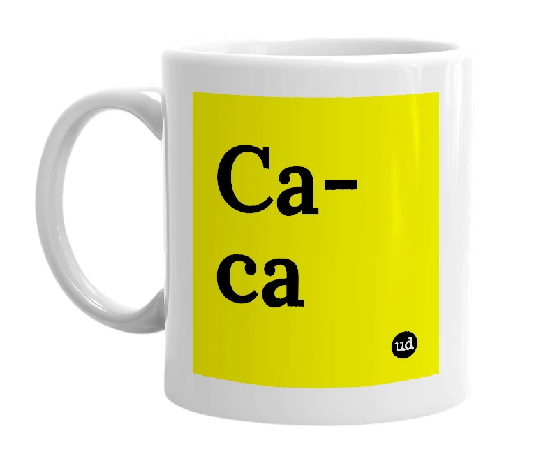 White mug with 'Ca-ca' in bold black letters