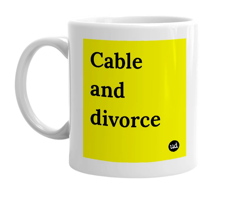 White mug with 'Cable and divorce' in bold black letters
