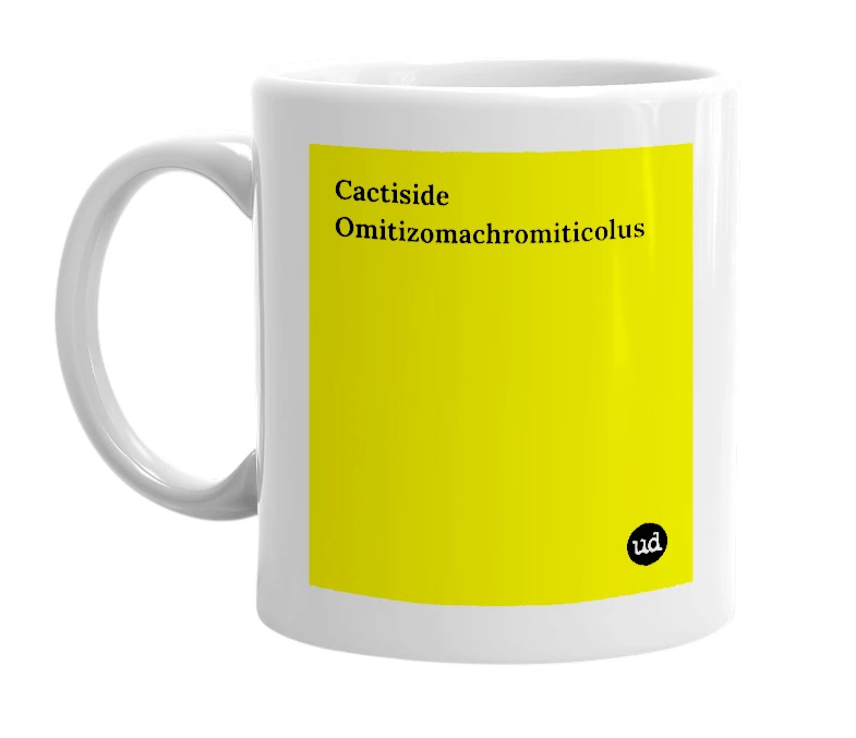 White mug with 'Cactiside Omitizomachromiticolus' in bold black letters