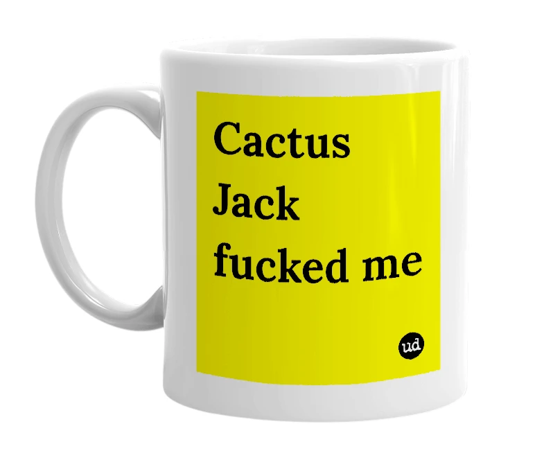 White mug with 'Cactus Jack fucked me' in bold black letters